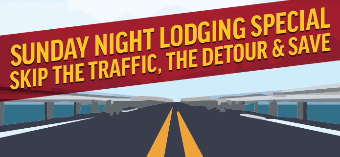 Sunday Night Lodging Special - Skip the traffic, the detour and Save